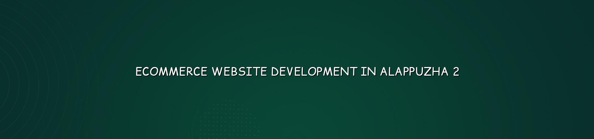 Ecommerce store planning for Alappuzha businesses