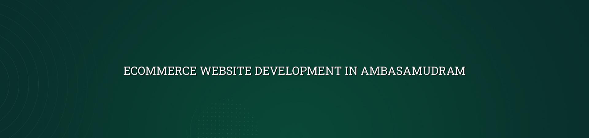 Ecommerce Website Development in Ambasamudram — WebGLITS