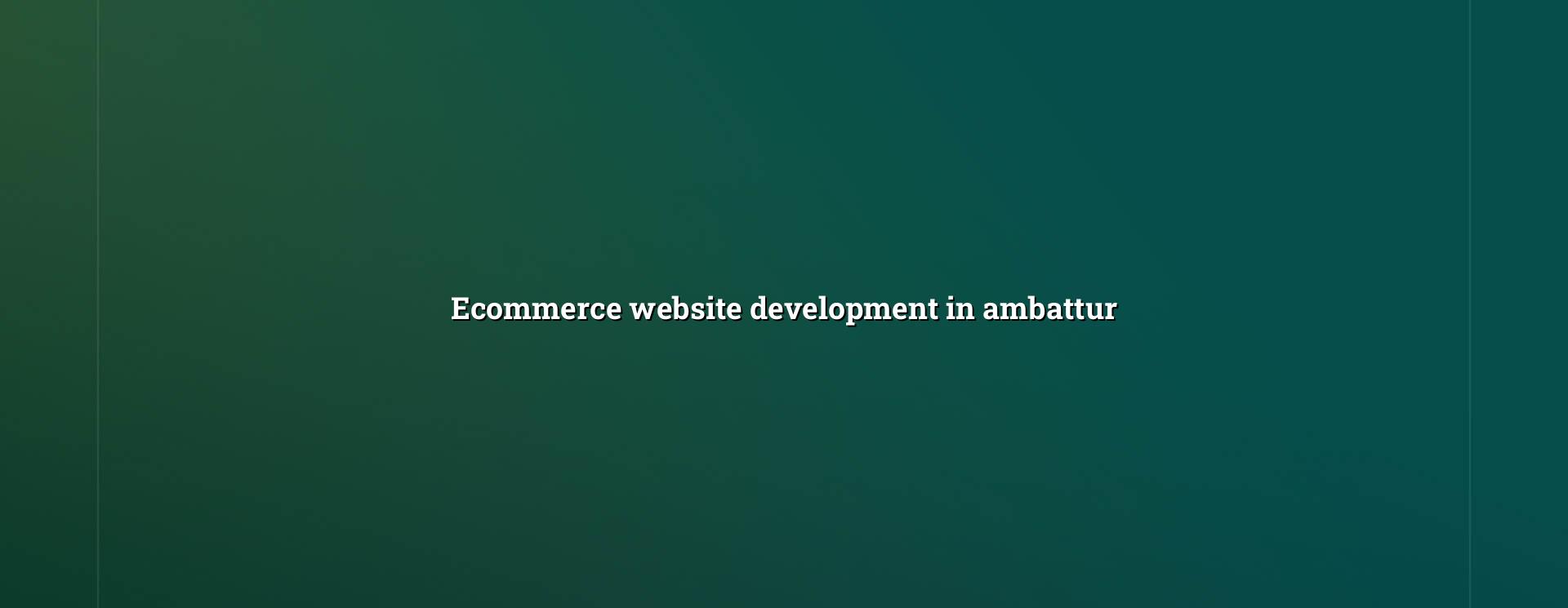 Ecommerce Website Development in Ambattur — WebGLITS