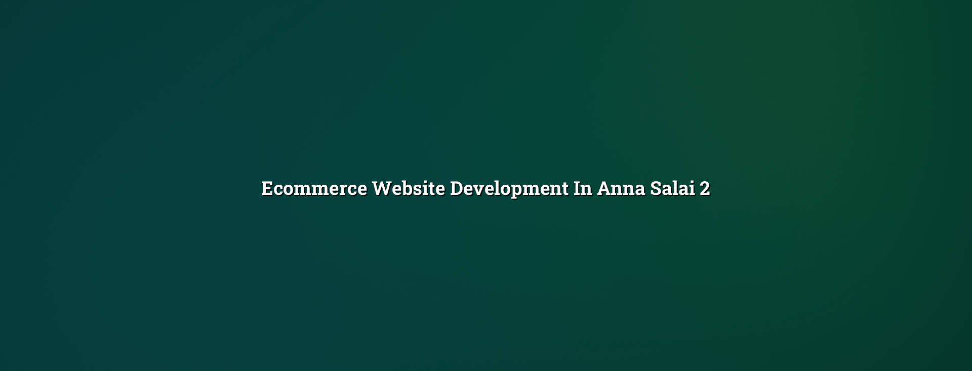 Online store planning for Anna Salai businesses