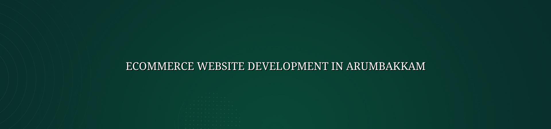 Ecommerce website development in Arumbakkam — WebGLITS