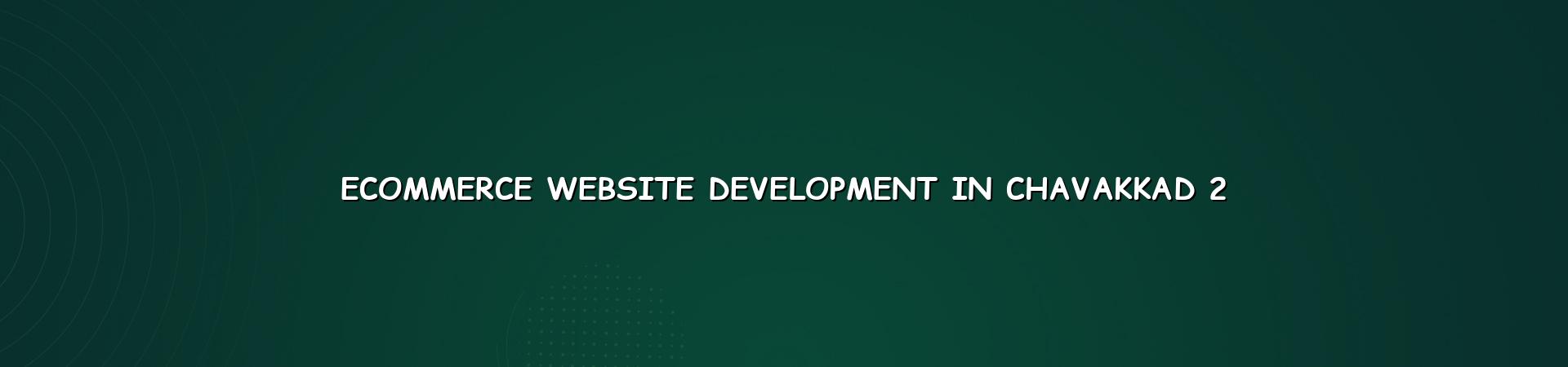 Ecommerce store planning for Chavakkad businesses