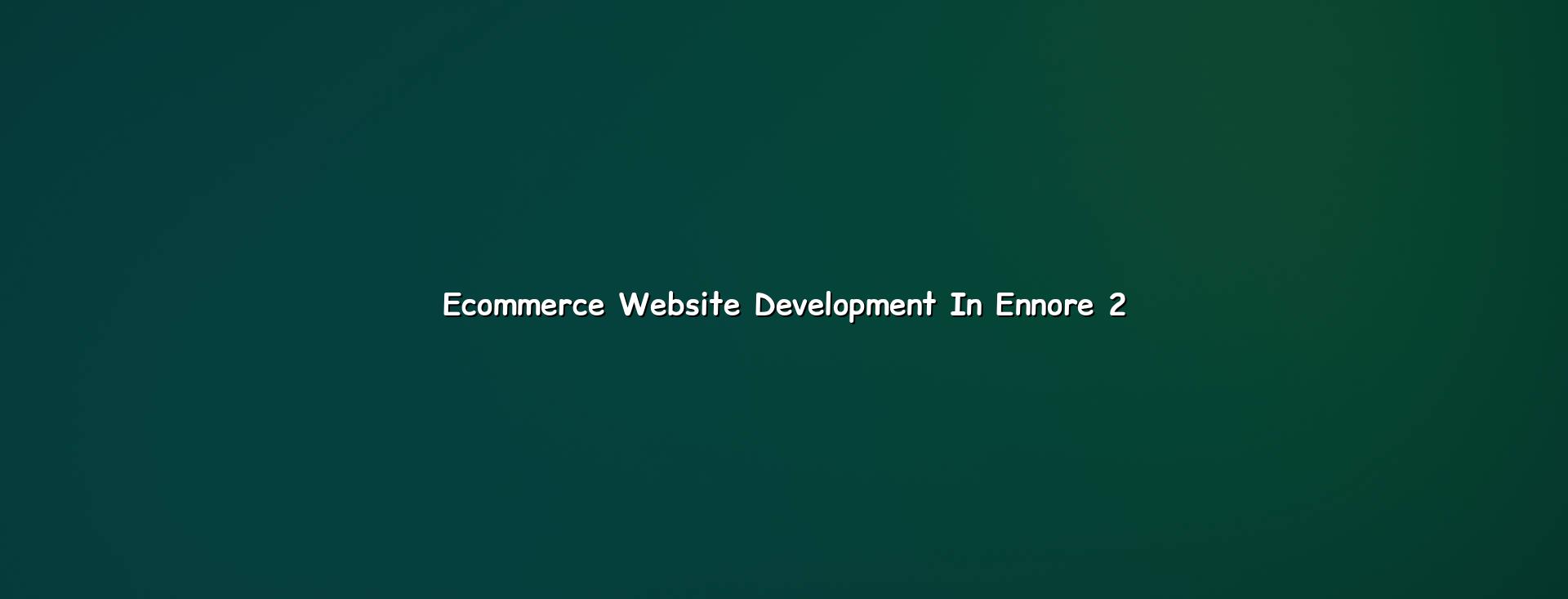 Ecommerce planning checklist for Ennore businesses