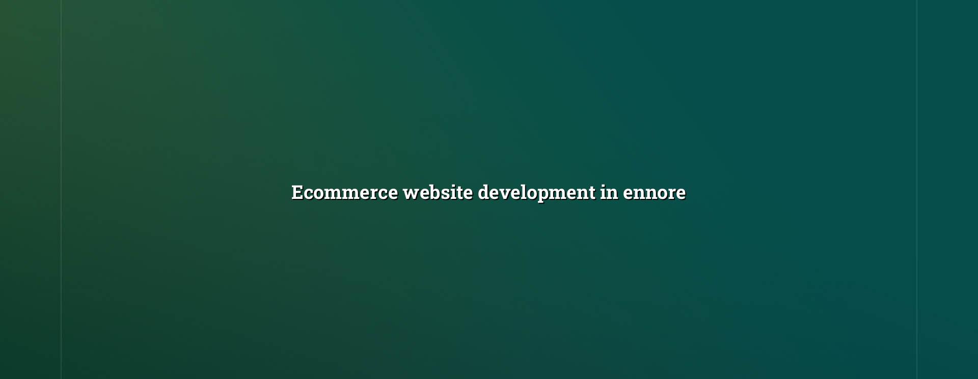 Ecommerce Website Development in Ennore — WebGLITS