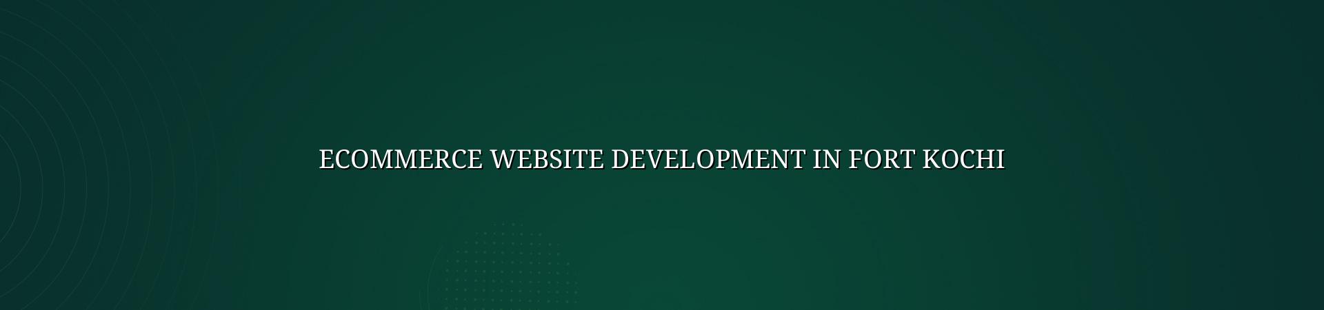 Ecommerce website development in Fort Kochi — WebGLITS
