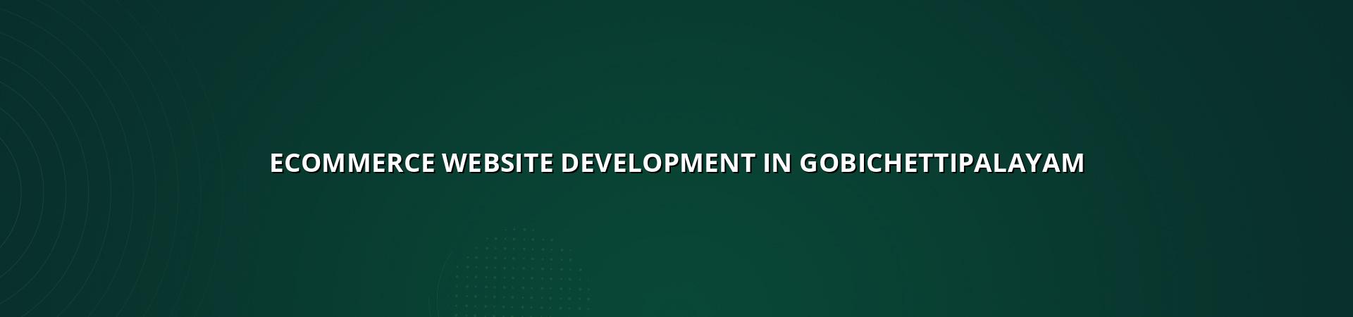 Ecommerce Website Development in Gobichettipalayam — WebGLITS