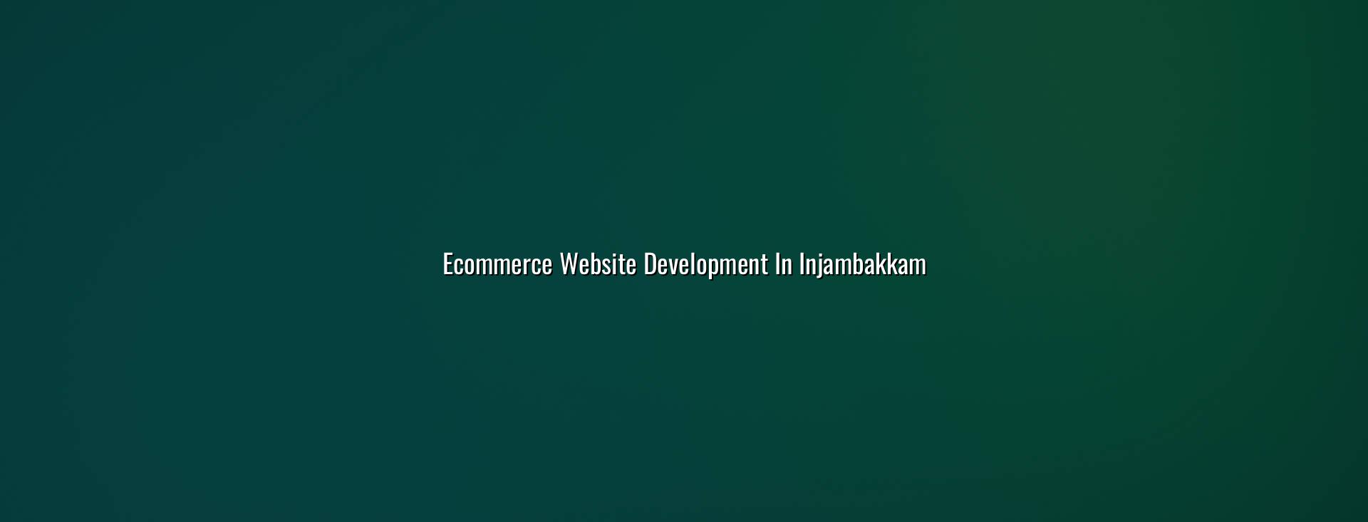 ecommerce website development in Injambakkam for online stores — WebGLITS