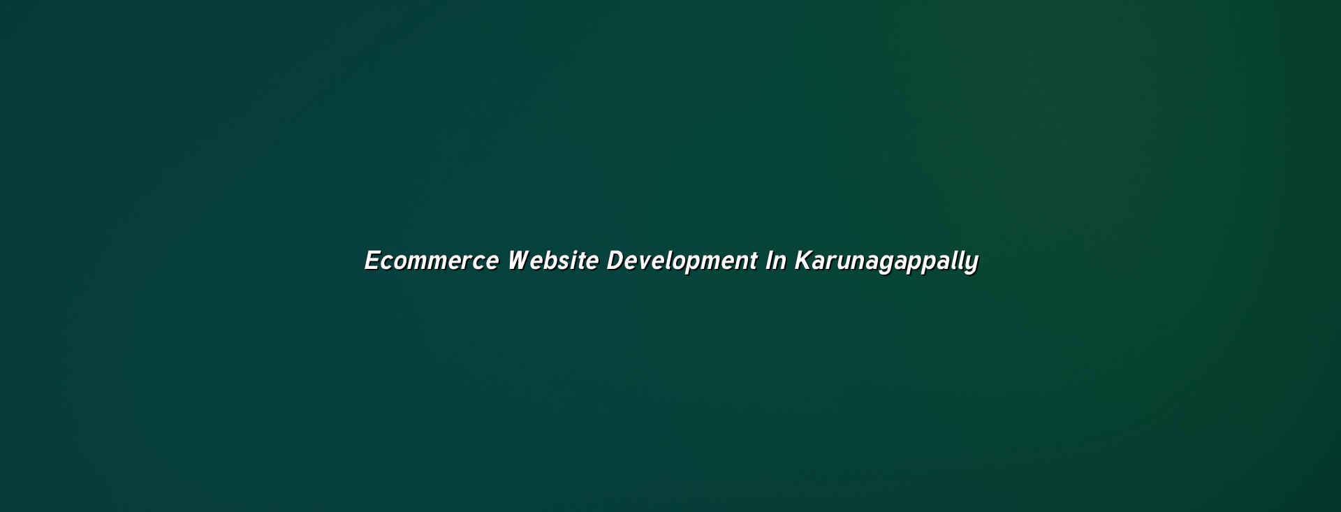 Ecommerce Website Development In Karunagappally in Nagercoil — WebGLITS