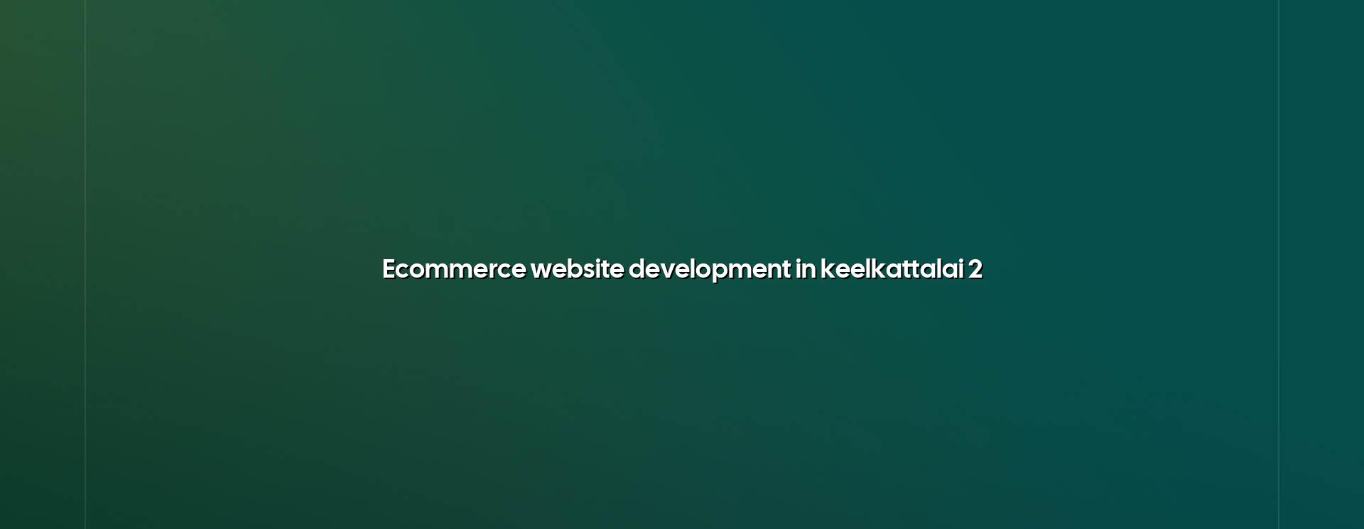 Ecommerce store planning for Keelkattalai businesses