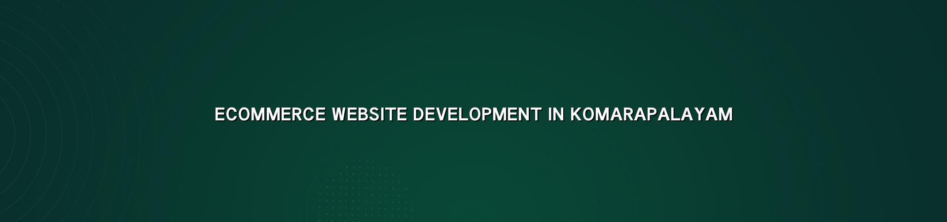 Ecommerce website development in Komarapalayam — WebGLITS