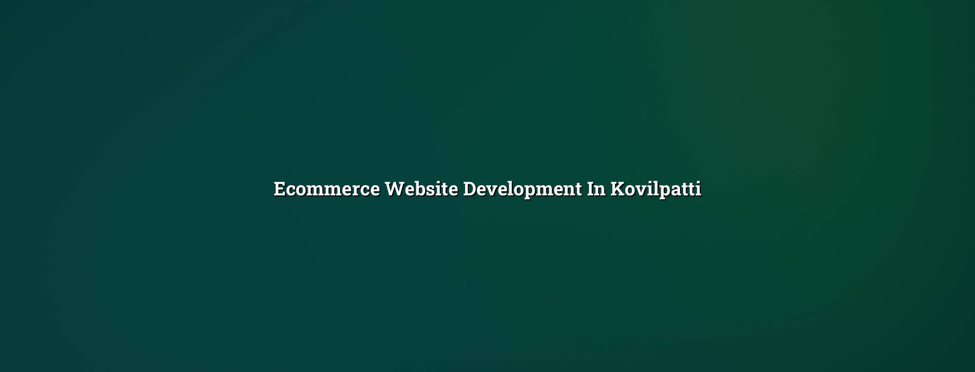 Ecommerce Website Development in Kovilpatti by WebGLITS