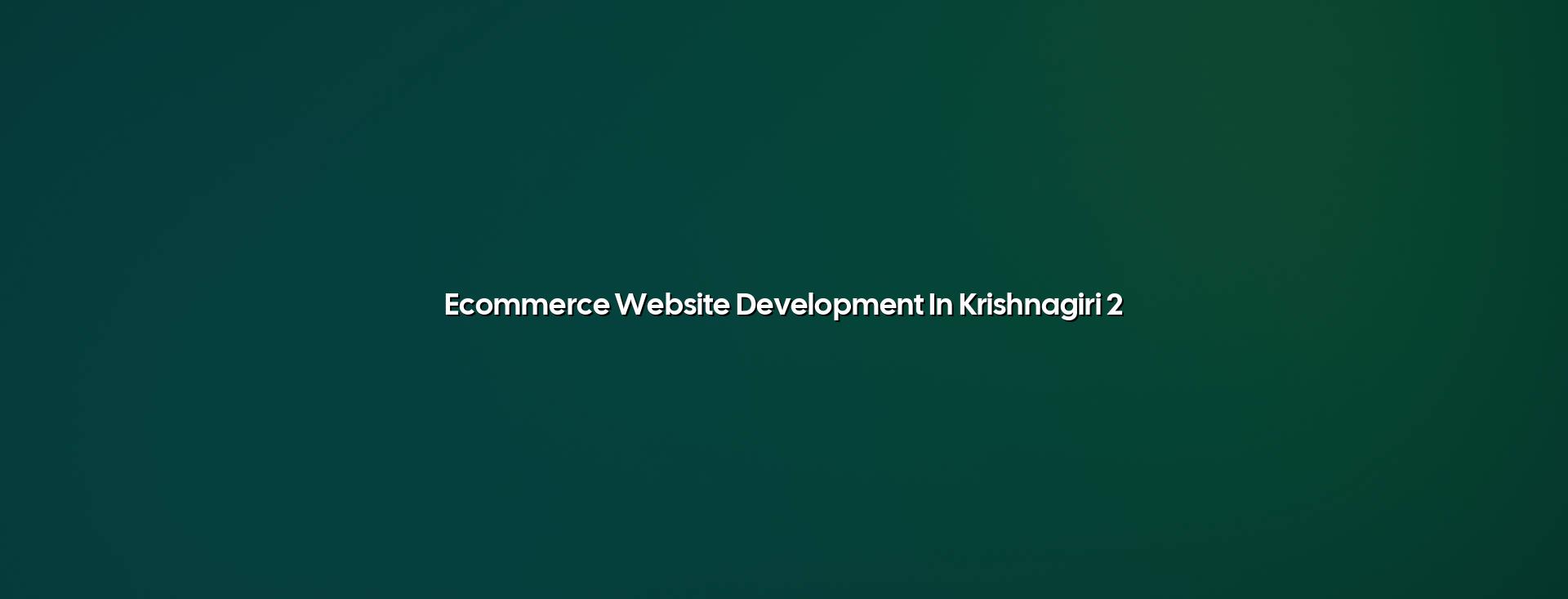 Online store planning and ecommerce setup for Krishnagiri businesses