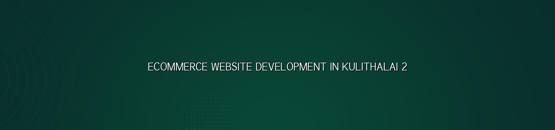 Ecommerce planning and store setup for Kulithalai businesses