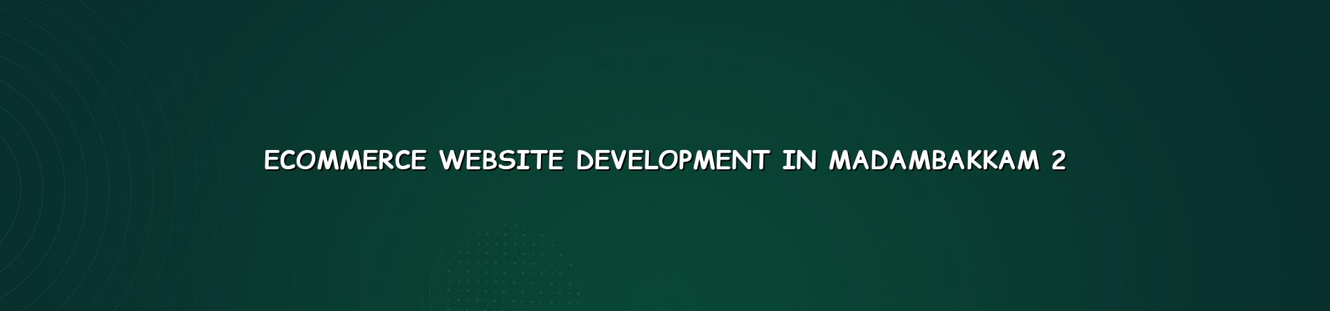 Ecommerce store planning and checkout flow for Madambakkam businesses