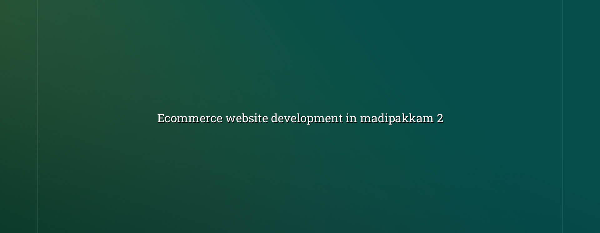 Ecommerce store planning and product layout for Madipakkam businesses