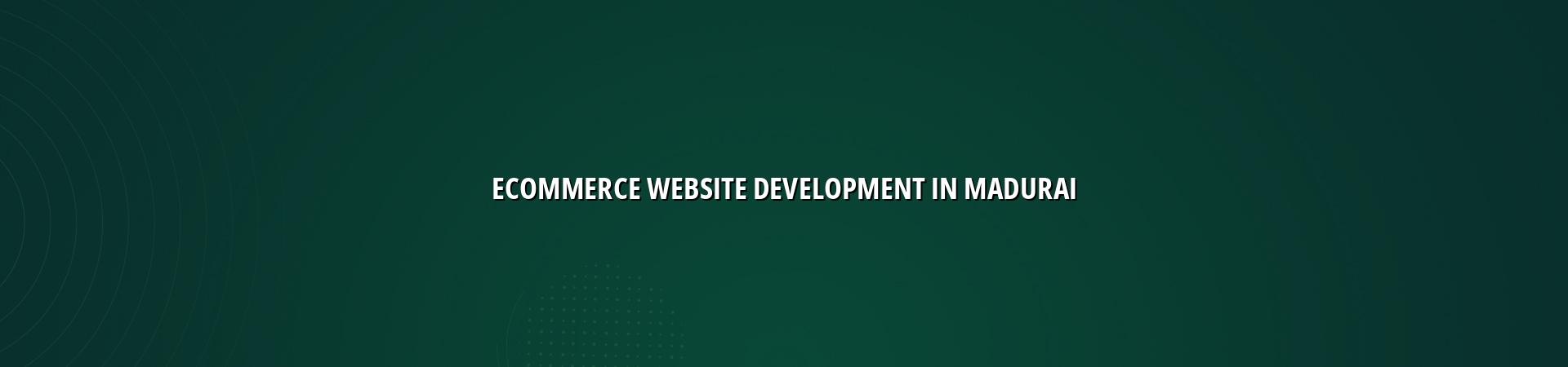 Ecommerce Website Development in Madurai in Nagercoil — WebGLITS
