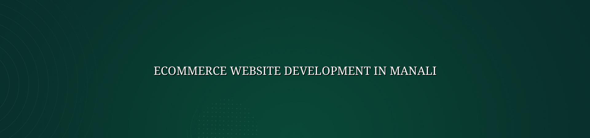 Ecommerce Website Development in Manali — WebGLITS