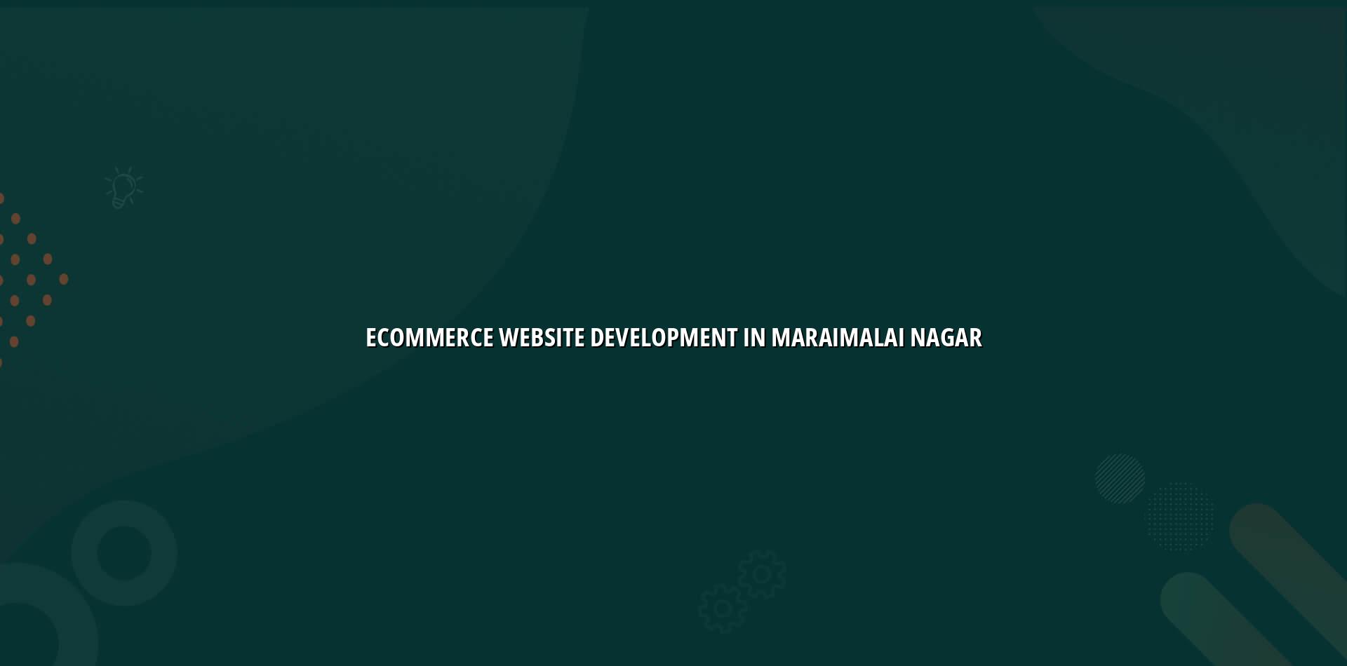 Ecommerce Website Development in Maraimalai Nagar — WebGLITS