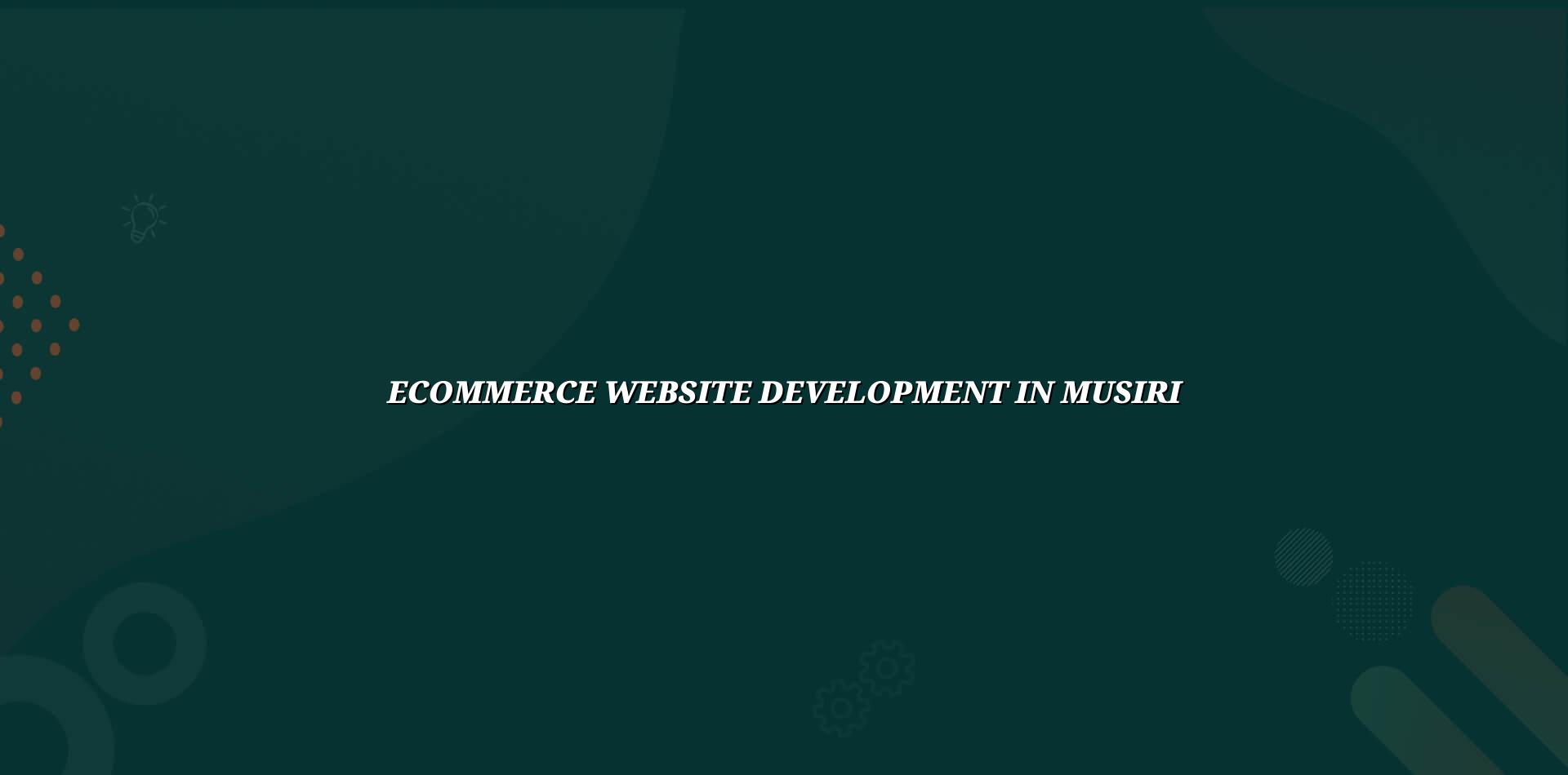 Ecommerce Website Development in Musiri by WebGLITS