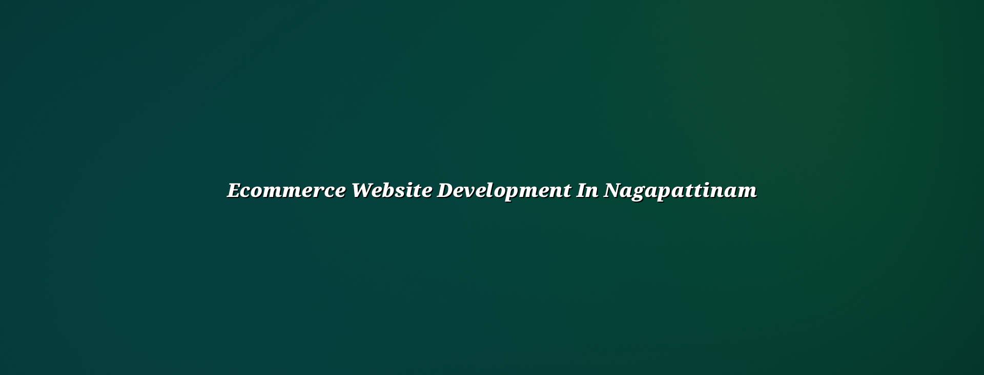 Ecommerce website development in Nagapattinam — WebGLITS