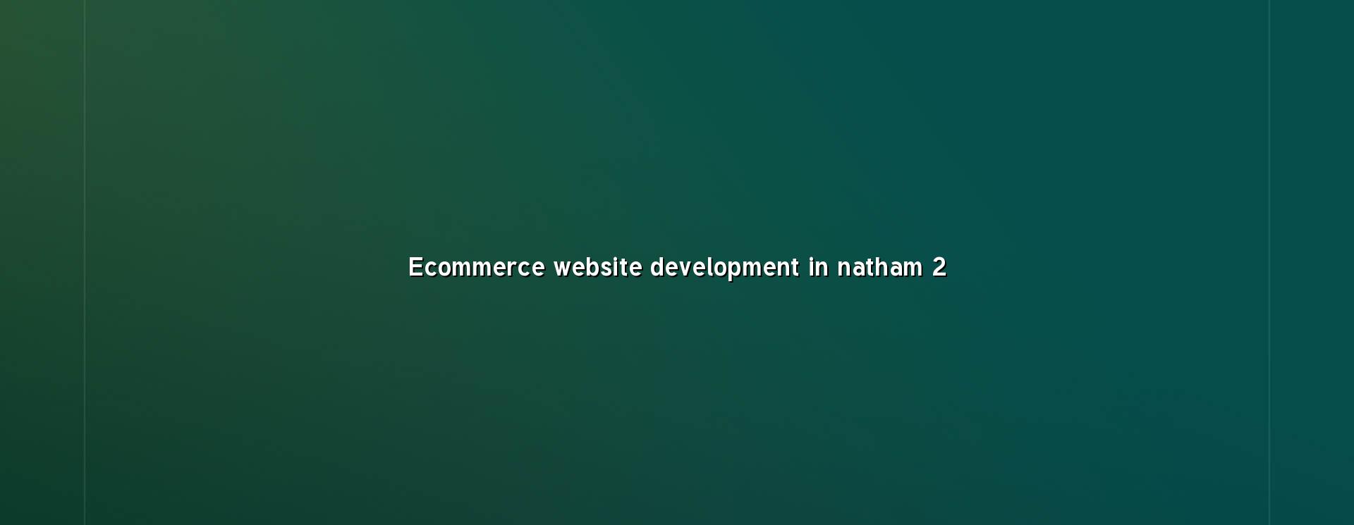 Ecommerce store planning for Natham businesses