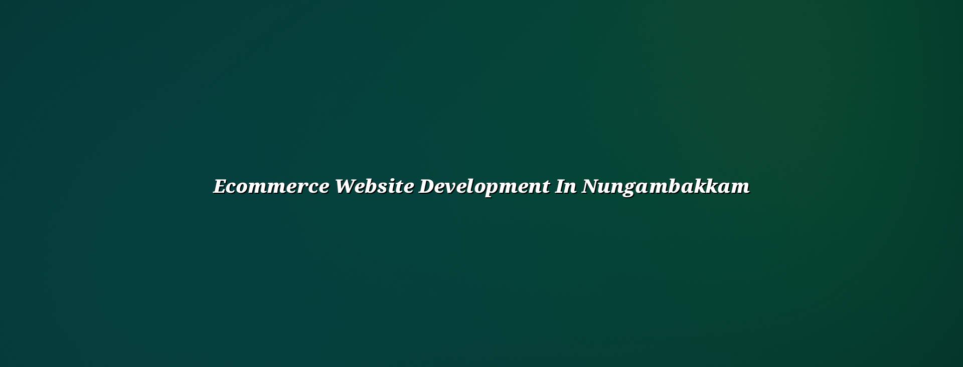 Ecommerce website development in Nungambakkam by WebGLITS