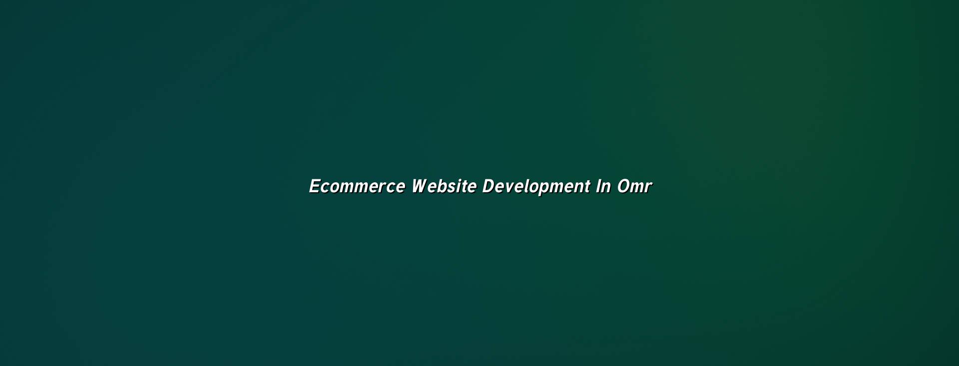 Ecommerce Website Development in OMR — WebGLITS