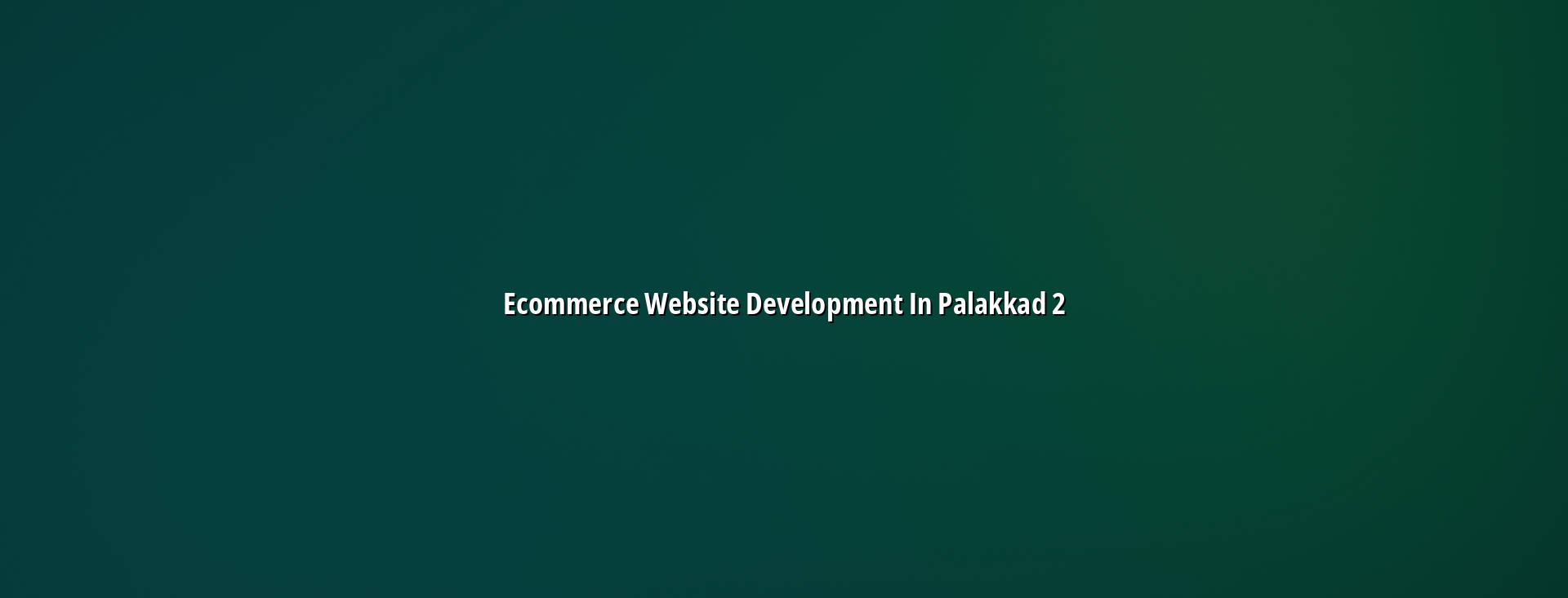 Ecommerce store planning for Palakkad businesses