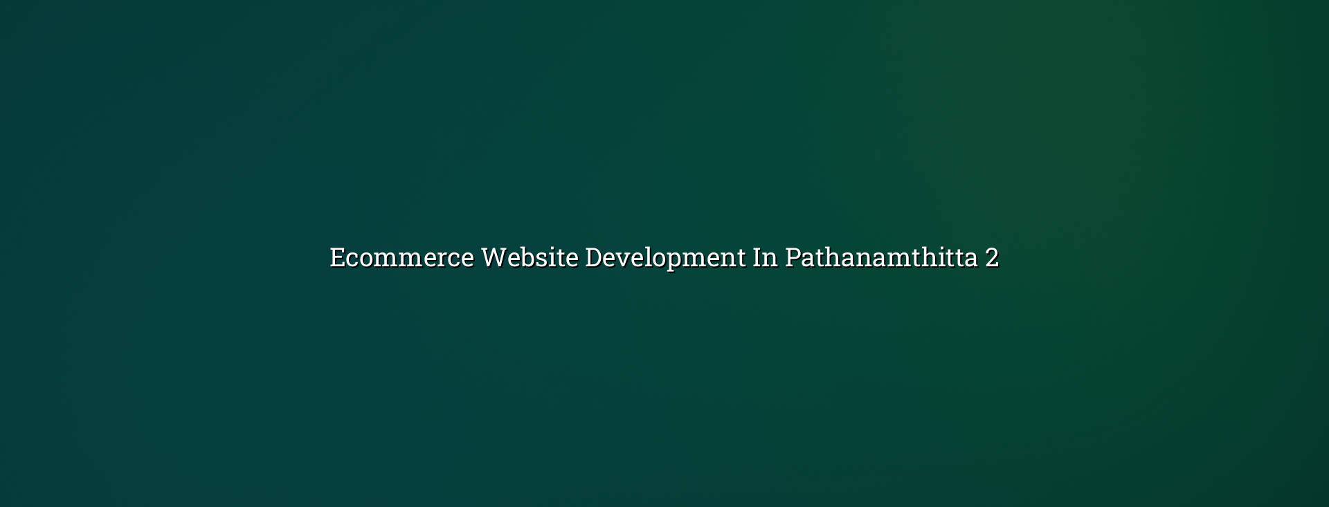 Online store planning and ecommerce features for Pathanamthitta businesses
