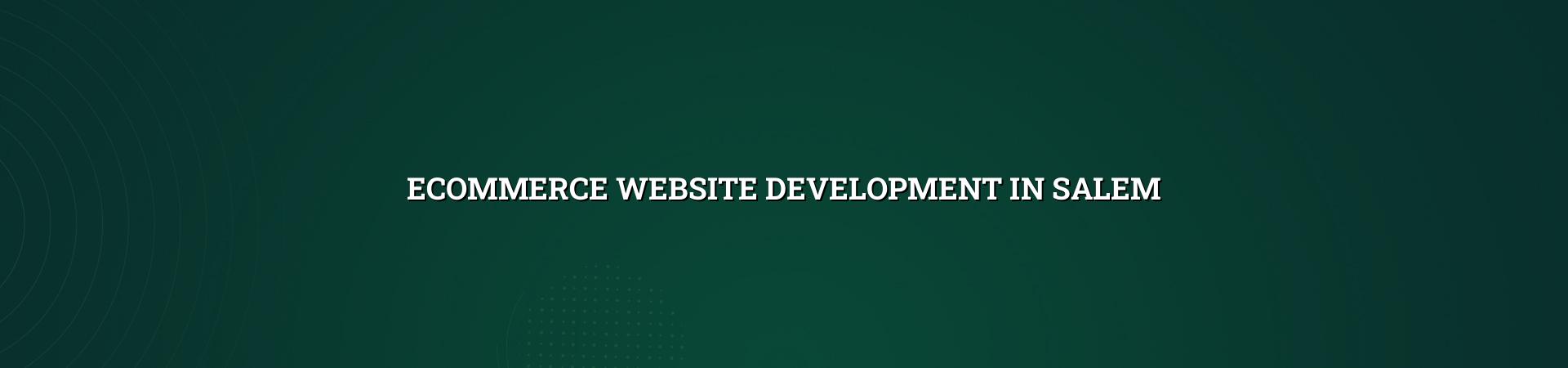 Ecommerce website development in Salem — WebGLITS