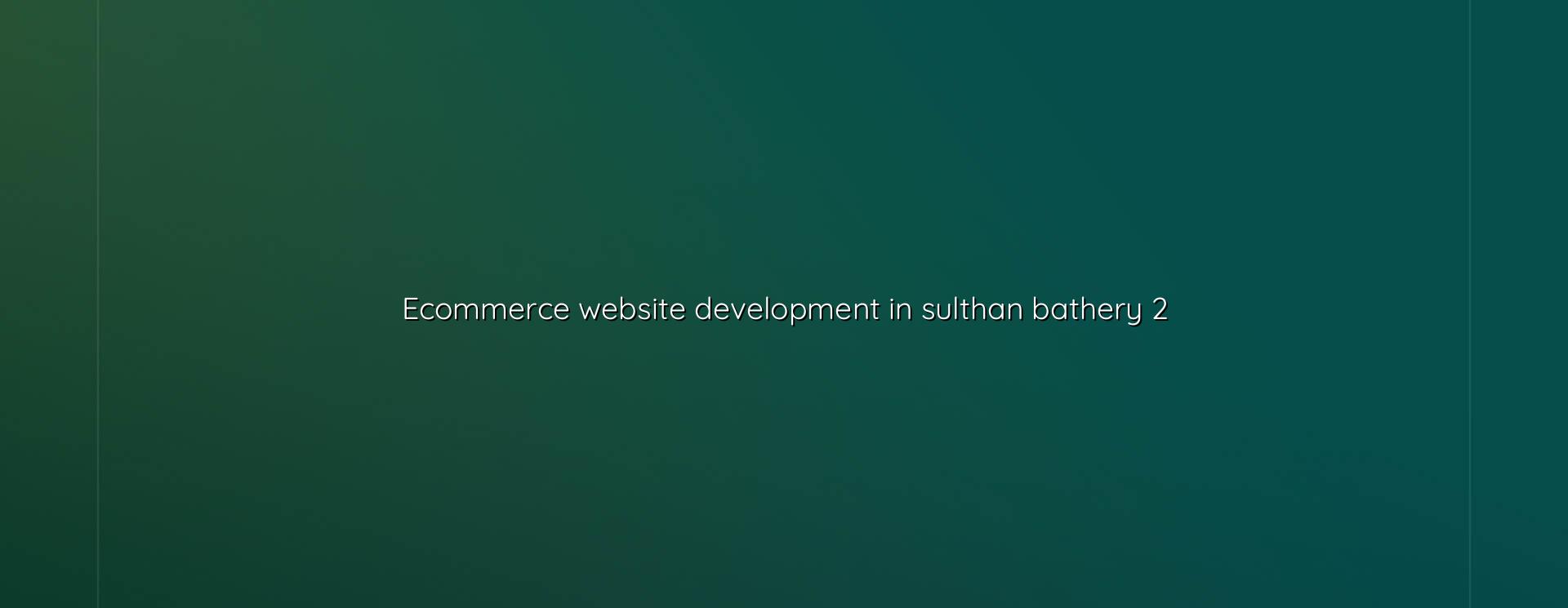 Ecommerce planning and store setup for Sulthan Bathery businesses