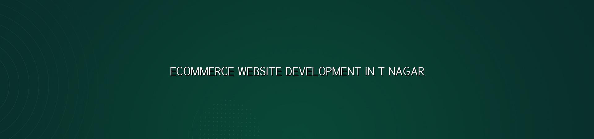 Ecommerce Website Development in T Nagar — WebGLITS