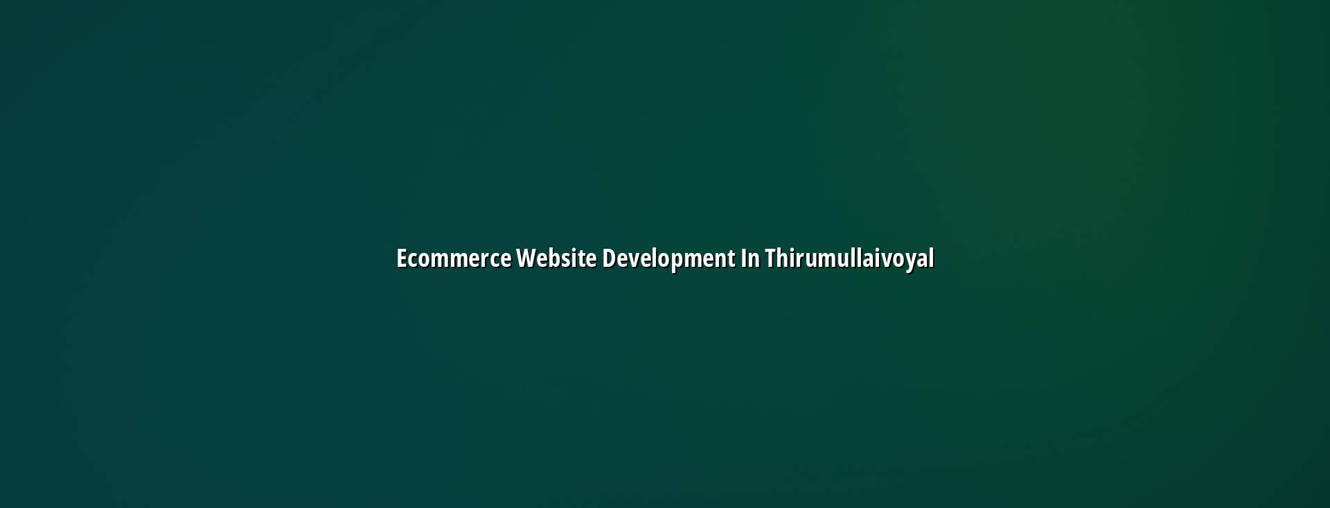 Ecommerce Website Development in Thirumullaivoyal for online stores — WebGLITS