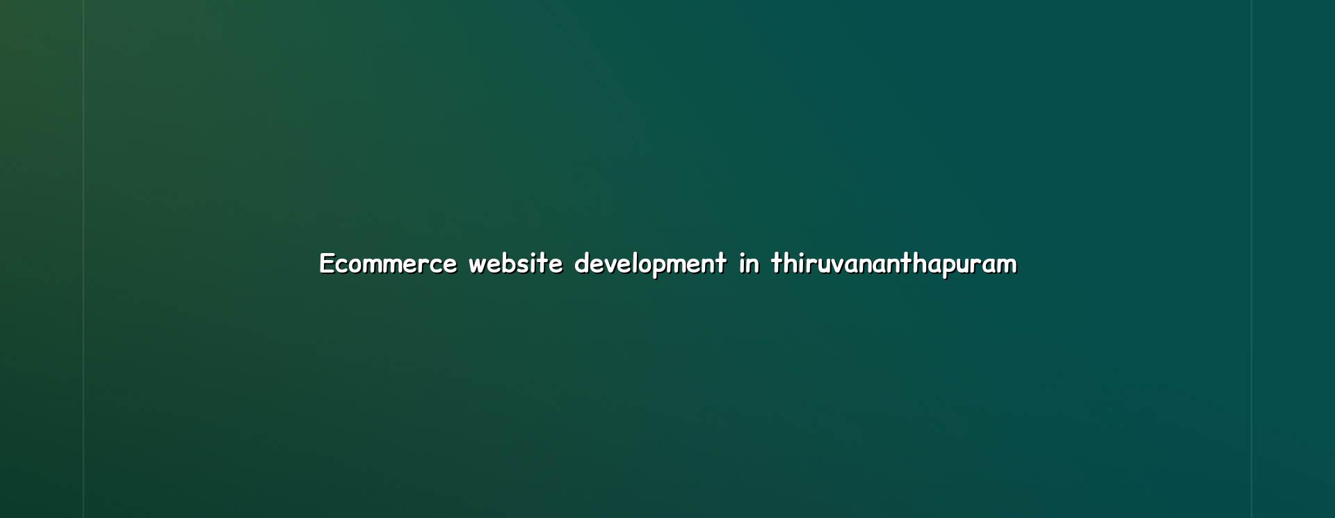 Ecommerce website development in Thiruvananthapuram — WebGLITS