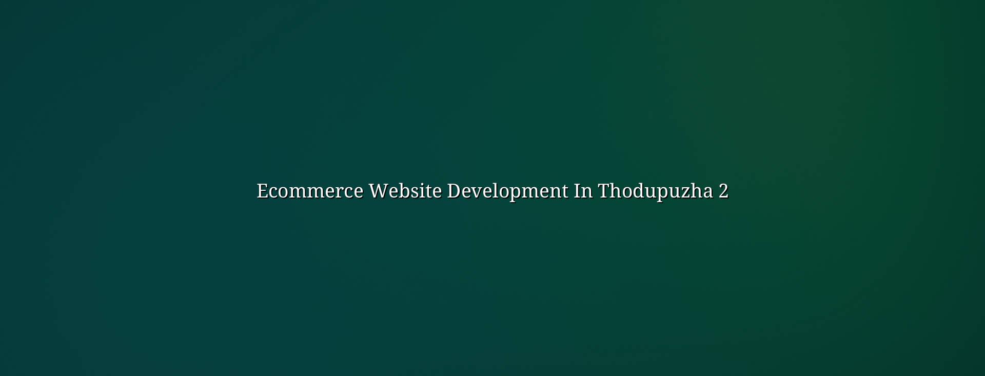 Online store planning for Thodupuzha businesses