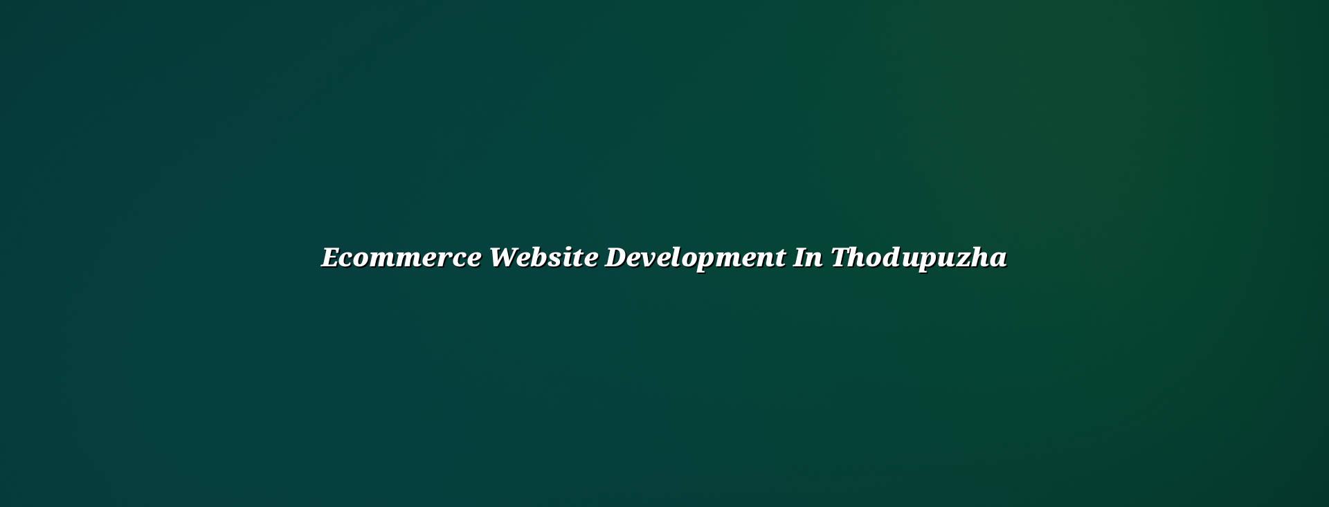 Ecommerce website development in Thodupuzha — WebGLITS