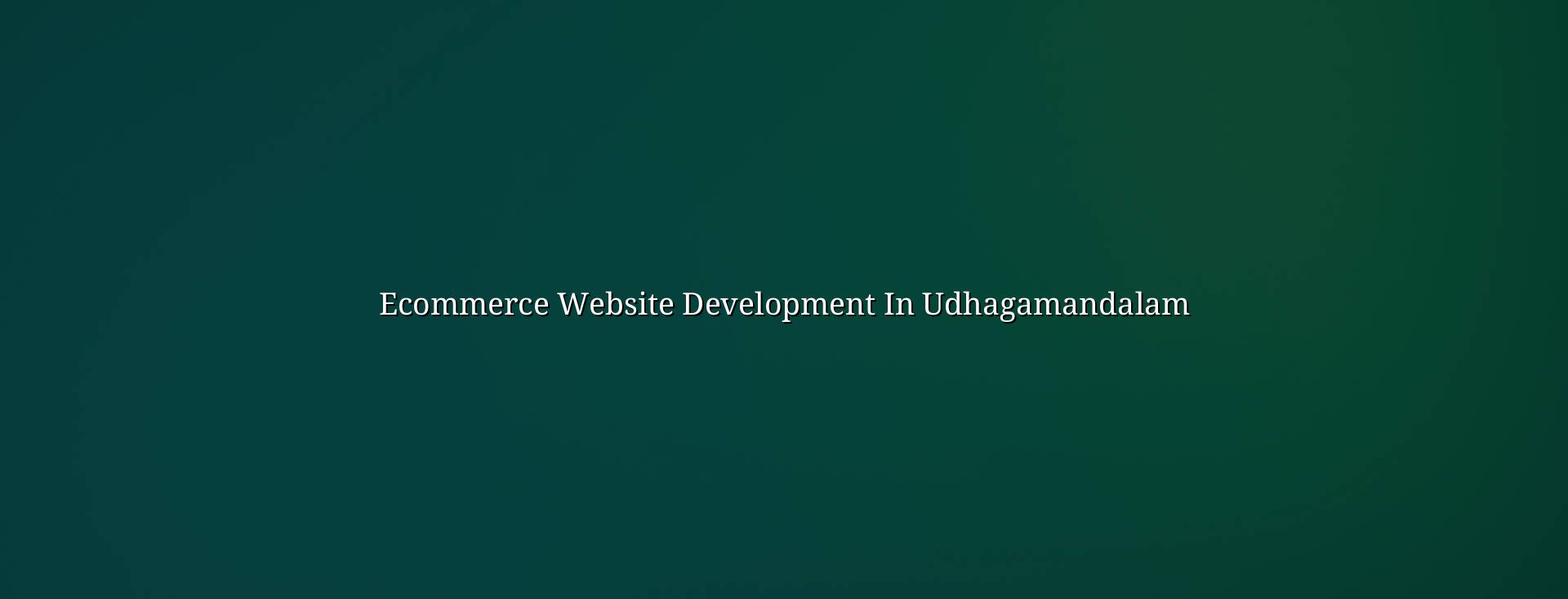 Ecommerce website development in Udhagamandalam — WebGLITS