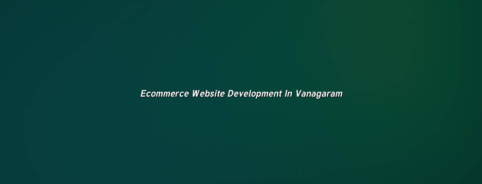 Ecommerce Website Development in Vanagaram — WebGLITS