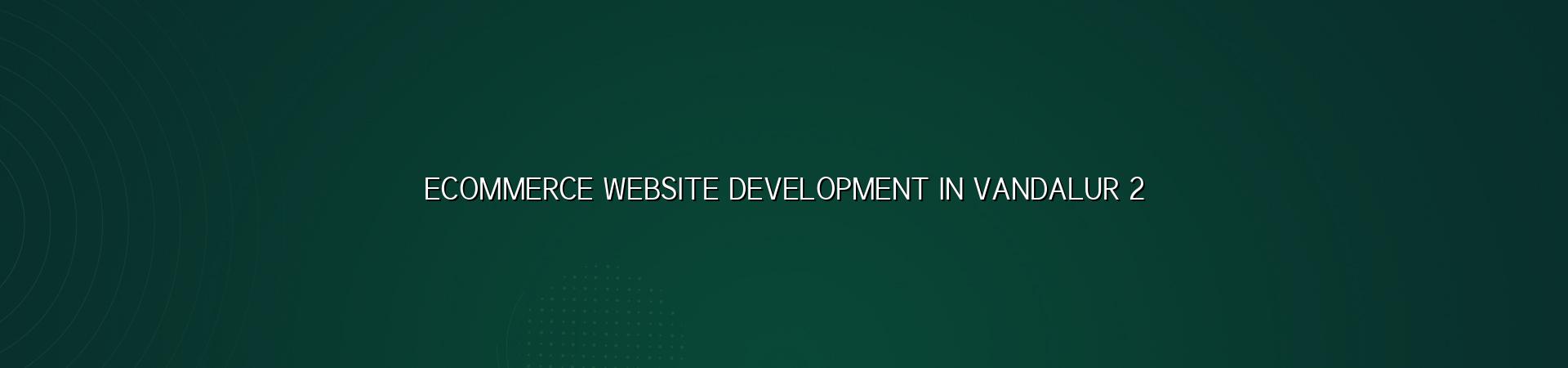Online store planning for Vandalur businesses