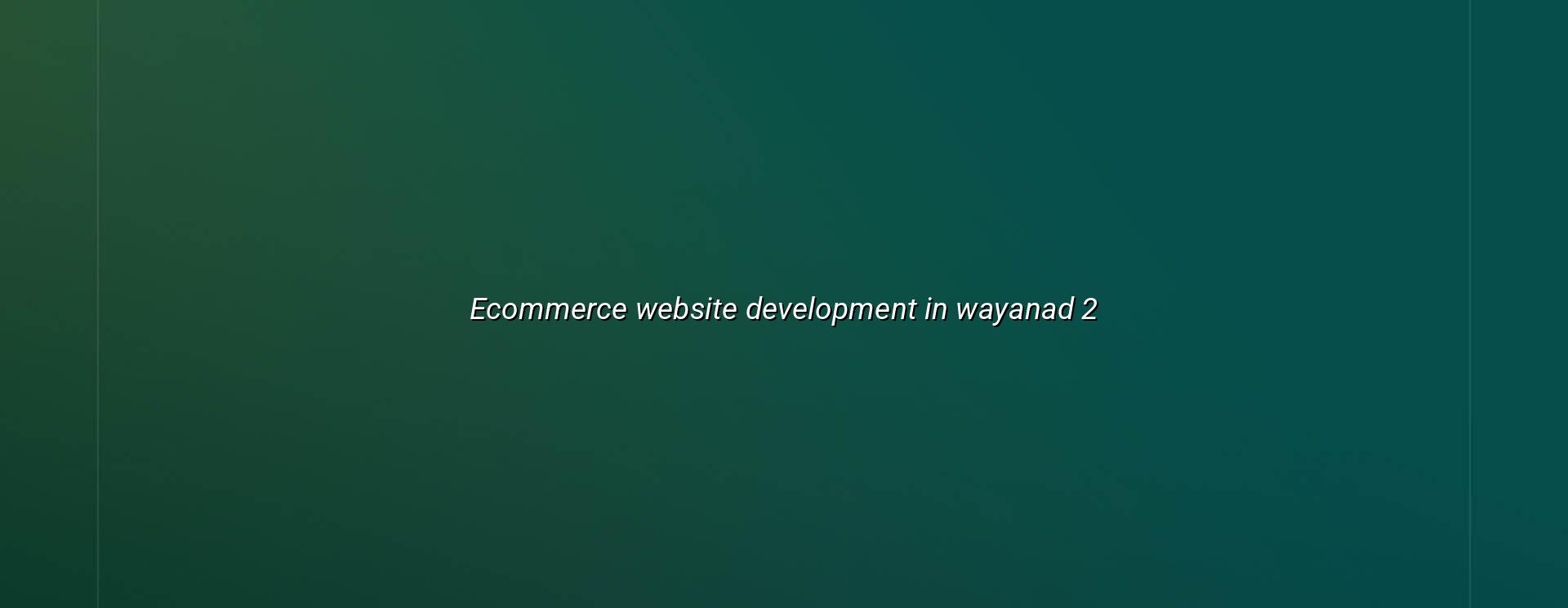 Online store planning and ecommerce features for Wayanad businesses