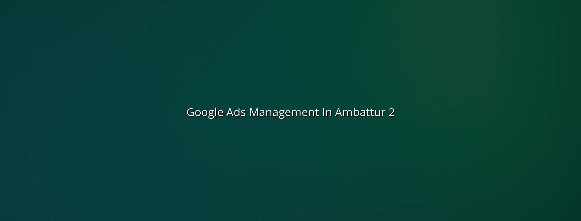 Google Ads Management Strategies