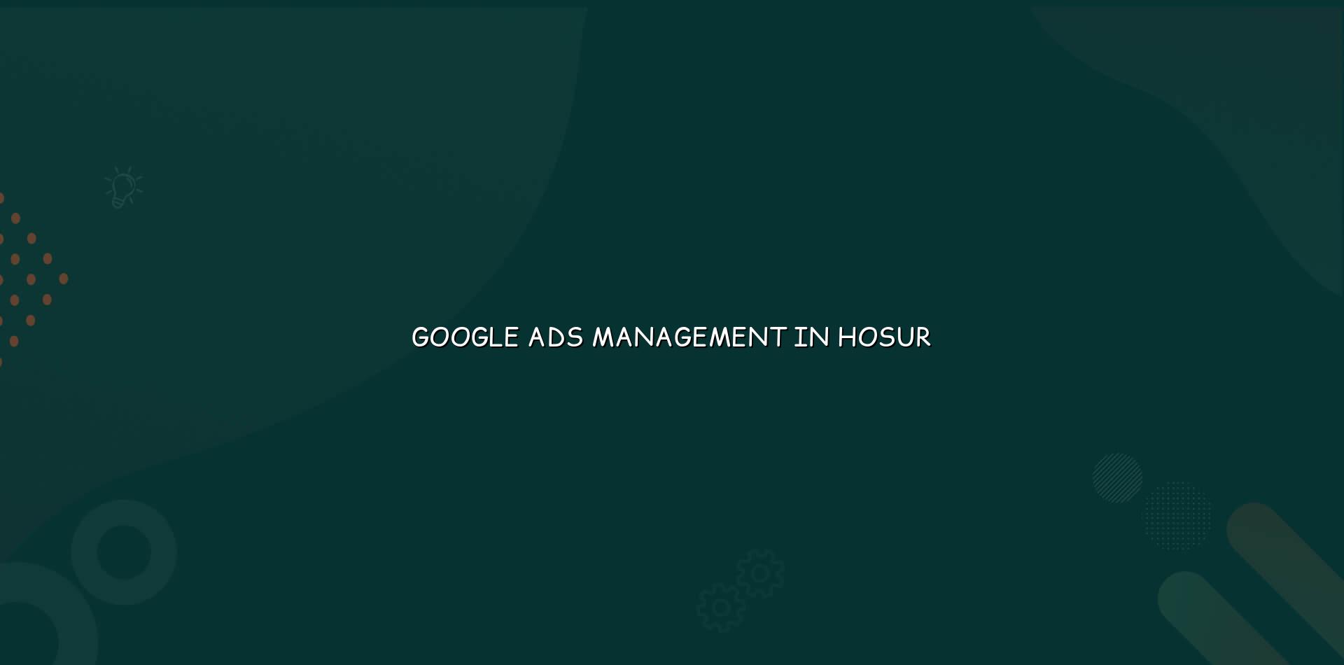 Google Ads Management in Hosur — WebGLITS