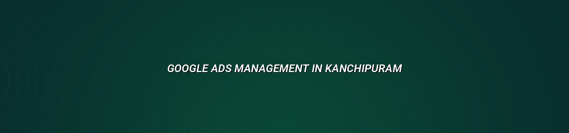 Google Ads management in Kanchipuram — WebGLITS