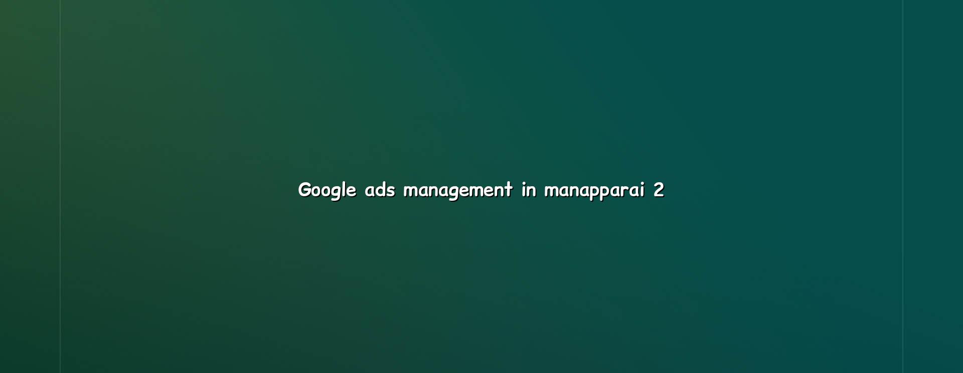 Google Ads planning and optimisation for Manapparai businesses