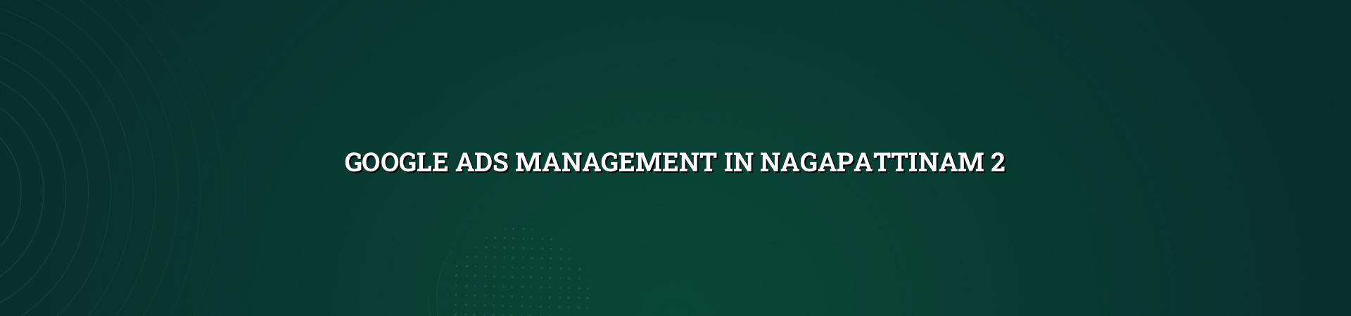 Google Ads campaign planning for Nagapattinam businesses