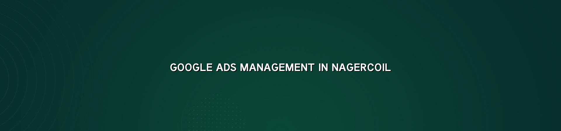 Google Ads management in Nagercoil — WebGLITS