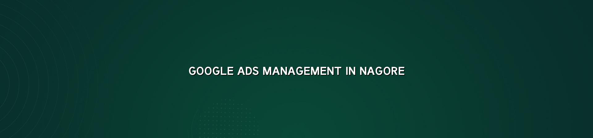 Google Ads Management in Nagore — WebGLITS