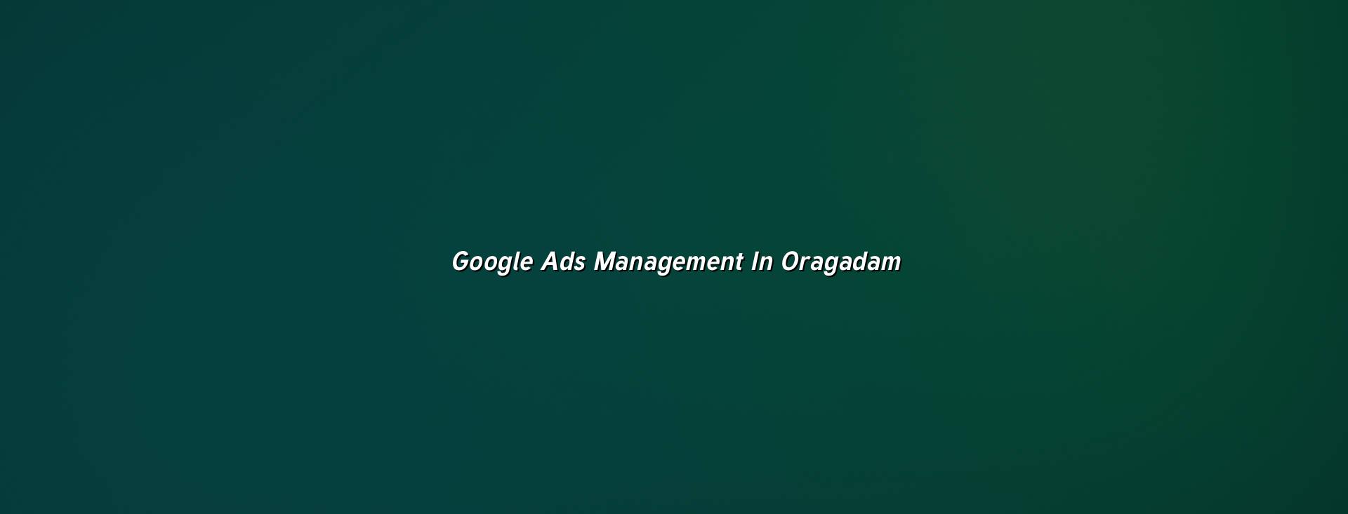 Google Ads Management in Oragadam — WebGLITS