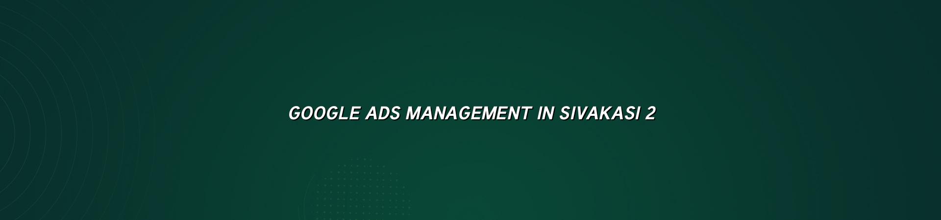 Google Ads planning for Sivakasi businesses