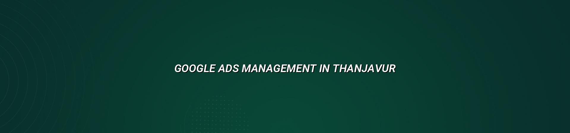 Google Ads Management in Thanjavur — WebGLITS